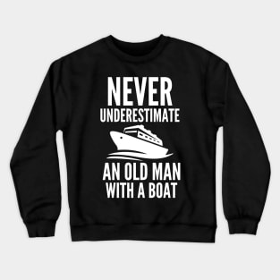 Never underestimate an old man with a boat Crewneck Sweatshirt